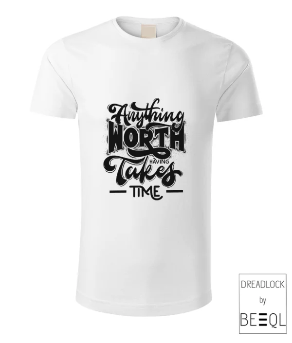 Anything worth having takes time - Póló